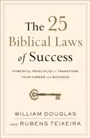 25 biblických zákonov úspechu: Bolo by dobré, keby ste sa rozhodli, že sa budete snažiť zmeniť svoju kariéru a podnikanie. - The 25 Biblical Laws of Success: Powerful Principles to Transform Your Career and Business