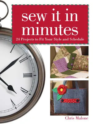 Ušijeme to za pár minút - 24 projektov, ktoré sa prispôsobia vášmu štýlu a harmonogramu - Sew it in Minutes - 24 Projects to Fit Your Style and Schedule