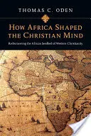 Ako Afrika formovala kresťanské myslenie: Znovuobjavenie afrického základu západného kresťanstva - How Africa Shaped the Christian Mind: Rediscovering the African Seedbed of Western Christianity