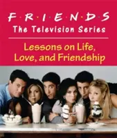 Priatelia: Televízny seriál: Televízny seriál: Lekcie o živote, láske a priateľstve - Friends: The Television Series: Lessons on Life, Love, and Friendship