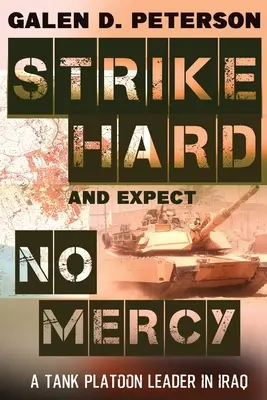 Zasiahni tvrdo a nečakaj zľutovanie: Veliteľ tankovej čaty v Iraku - Strike Hard and Expect No Mercy: A Tank Platoon Leader in Iraq