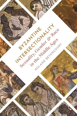 Byzantská intersekcionalita: Byzantská kriminalita: Sexualita, rod a rasa v stredoveku - Byzantine Intersectionality: Sexuality, Gender, and Race in the Middle Ages