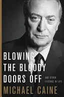 Vyhodenie krvavých dverí: A iné lekcie do života - Blowing the Bloody Doors Off: And Other Lessons in Life