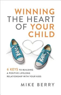 Získajte si srdce svojho dieťaťa - Winning the Heart of Your Child