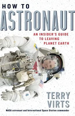 Ako na astronauta: Sprievodca zasvätenými, ako opustiť planétu Zem - How to Astronaut: An Insider's Guide to Leaving Planet Earth