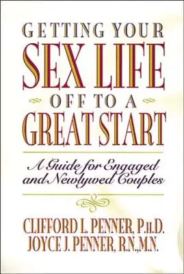 Skvelý začiatok vášho sexuálneho života: Príručka pre zasnúbené a novomanželské páry - Getting Your Sex Life Off to a Great Start: A Guide for Engaged and Newlywed Couples