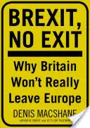 Brexit, žiadny odchod: Prečo (nakoniec) Británia neopustí Európu - Brexit, No Exit: Why (in the End) Britain Won't Leave Europe