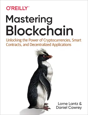 Zvládnutie blockchainu: Odomknutie sily kryptomien, inteligentných zmlúv a decentralizovaných aplikácií - Mastering Blockchain: Unlocking the Power of Cryptocurrencies, Smart Contracts, and Decentralized Applications