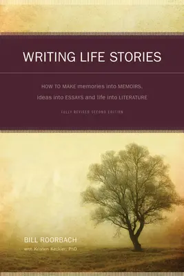 Písanie životných príbehov: Ako urobiť zo spomienok memoáre, z nápadov eseje a zo života literatúru - Writing Life Stories: How to Make Memories Into Memoirs, Ideas Into Essays and Life Into Literature