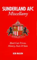 Sunderland AFC Miscellany: Black Cats Trivia, história, fakty a štatistiky - Sunderland AFC Miscellany: Black Cats Trivia, History, Facts & Stats