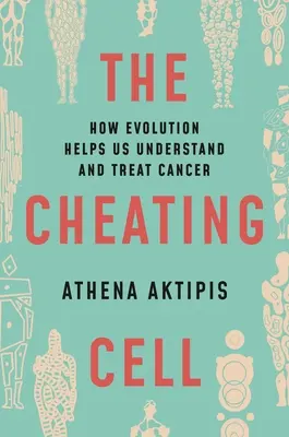 Podvádzajúca bunka: Ako nám evolúcia pomáha pochopiť a liečiť rakovinu - The Cheating Cell: How Evolution Helps Us Understand and Treat Cancer