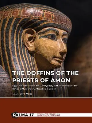 Rakvy Amonových kňazov: Egyptské rakvy z 21. dynastie v zbierke Národného múzea starožitností v Leidene - The Coffins of the Priests of Amun: Egyptian Coffins from the 21st Dynasty in the Collection of the National Museum of Antiquities in Leiden