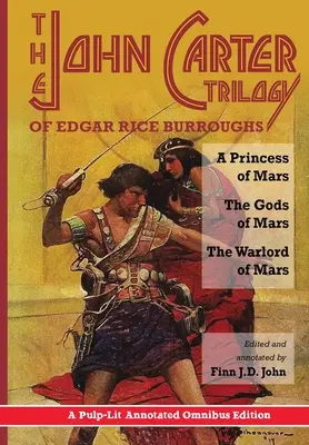 Trilógia o Johnovi Carterovi od Edgara Rice Burroughsa: Vydanie s poznámkami: Princezná z Marsu, Bohovia z Marsu a Vládca Marsu - Pulp-Lit Annotated Omnibus Edition - The John Carter Trilogy of Edgar Rice Burroughs: A Princess of Mars, The Gods of Mars and The Warlord of Mars -A Pulp-Lit Annotated Omnibus Edition