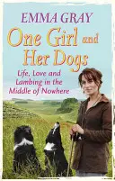 Jedno dievča a jej psy: Život, láska a jahniatka uprostred ničoho - One Girl and Her Dogs: Life, Love and Lambing in the Middle of Nowhere