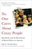 Nikto sa nestará o bláznov: Moja rodina a zlomené srdce duševnej choroby v Amerike - No One Cares about Crazy People: My Family and the Heartbreak of Mental Illness in America