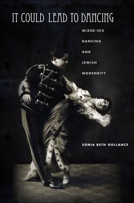 Mohlo by to viesť k tancu: Tanečné umenie zmiešaného pohlavia a židovská modernita - It Could Lead to Dancing: Mixed-Sex Dancing and Jewish Modernity