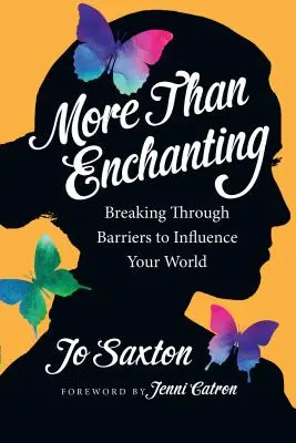 Viac než očarujúce: Prelomiť bariéry a ovplyvniť svoj svet - More Than Enchanting: Breaking Through Barriers to Influence Your World