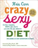 Bláznivá sexy diéta: Žite, akoby ste to mysleli vážne: Jedzte zeleninu, zažehnite iskru a žite, akoby ste to mysleli vážne! - Crazy Sexy Diet: Eat Your Veggies, Ignite Your Spark, and Live Like You Mean It!