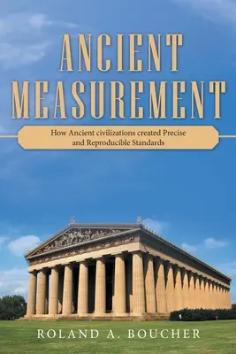 Staroveké meranie: Ako staroveké civilizácie vytvorili presné a reprodukovateľné normy - Ancient Measurement: How Ancient Civilizations Created Precise and Reproducible Standards