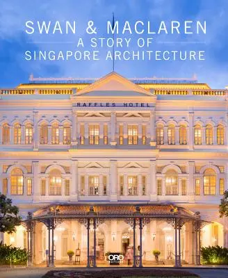 Swan & MacLaren: Príbeh singapurskej architektúry - Swan & MacLaren: A Story of Singapore Architecture