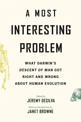 Najzaujímavejší problém: V čom má Darwinov pôvod človeka pravdu a v čom sa mýli, pokiaľ ide o evolúciu človeka - A Most Interesting Problem: What Darwin's Descent of Man Got Right and Wrong about Human Evolution