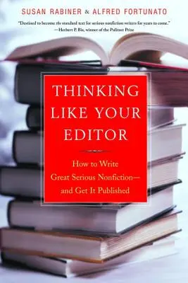 Myslieť ako váš redaktor: Ako písať skvelú serióznu literatúru faktu a získať ju na vydanie - Thinking Like Your Editor: How to Write Great Serious Nonfiction and Get It Published