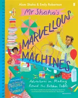 Podivuhodné stroje pána Shaha - dobrodružstvá pri výrobe okolo kuchynského stola - Mr Shaha's Marvellous Machines - adventures in making round the kitchen table