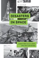 Katastrofy v priestore: Príbehy z americko-sovietskych vesmírnych pretekov a z ich ďalekej budúcnosti - Disasters in Space: Stories from the Us-Soviet Space Race and Beyond