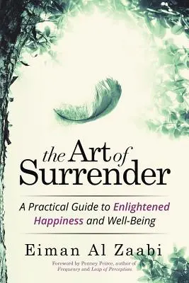 Umenie poddať sa: Praktický sprievodca k osvietenému šťastiu a blahobytu - The Art of Surrender: A Practical Guide to Enlightened Happiness and Well-Being