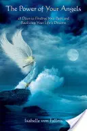 Sila vašich anjelov: 28 dní k nájdeniu vašej cesty a realizácii vašich životných snov - The Power of Your Angels: 28 Days to Finding Your Path and Realizing Your Life's Dreams