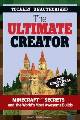 Ultimate Minecraft Creator: Neoficiálny stavebný sprievodca Minecraftom a ďalšími hrami - The Ultimate Minecraft Creator: The Unofficial Building Guide to Minecraft & Other Games