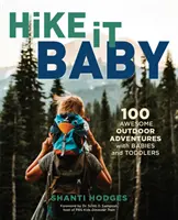 Hike It Baby: 100 úžasných dobrodružstiev v prírode s bábätkami a batoľatami - Hike It Baby: 100 Awesome Outdoor Adventures with Babies and Toddlers