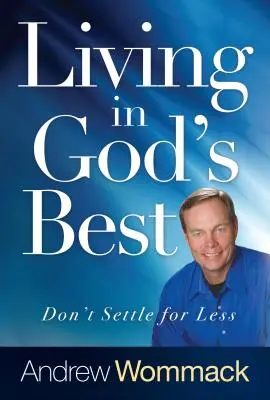 Život v Božom najlepšom: Neuspokojte sa s menej - Living in God's Best: Don't Settle for Less