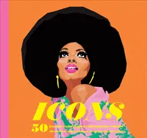 Ikony: (Inšpiratívna kniha o silných ženách, posilňujúca kniha pre dievčatá, dospievajúcich, - Icons: 50 Heroines Who Shaped Contemporary Culture (Inspirational Book about Strong Women, Empowering Book for Girls, Teens,