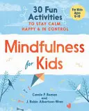 Mindfulness pre deti: 30 zábavných aktivít, vďaka ktorým zostanete pokojní, šťastní a budete mať všetko pod kontrolou - Mindfulness for Kids: 30 Fun Activities to Stay Calm, Happy, and in Control