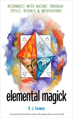 Elementárna mágia: Magická mágia: Znovu sa spojte s prírodou prostredníctvom kúziel, rituálov a meditácií - Elemental Magick: Reconnect with Nature Through Spells, Rituals, and Meditations