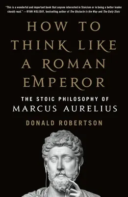 Ako myslieť ako rímsky cisár: Stoická filozofia Marka Aurélia - How to Think Like a Roman Emperor: The Stoic Philosophy of Marcus Aurelius