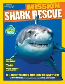 National Geographic Kids Misia: Zachráňte žraloka: Všetko o žralokoch a ako ich zachrániť - National Geographic Kids Mission: Shark Rescue: All about Sharks and How to Save Them