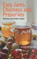 Jednoduché džemy, čatní a konzervy - Easy Jams, Chutneys and Preserves