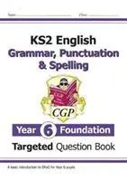 KS2 English Targeted Question Book: Gramatika, interpunkcia a pravopis - základný ročník 6 - KS2 English Targeted Question Book: Grammar, Punctuation & Spelling - Year 6 Foundation