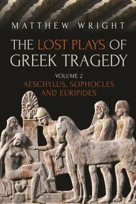 Stratené hry gréckej tragédie (2. diel): Aischylos, Sofokles a Euripides - The Lost Plays of Greek Tragedy (Volume 2): Aeschylus, Sophocles and Euripides