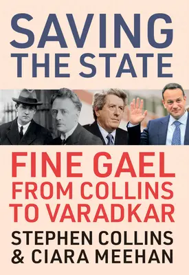 Záchrana štátu: Fine Gael od Collinsa po Varadkara - Saving the State: Fine Gael from Collins to Varadkar