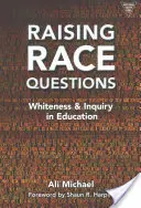 Zvyšovanie rasových otázok: Biela pleť a skúmanie vo vzdelávaní (Whiteness and Inquiry in Education) - Raising Race Questions: Whiteness and Inquiry in Education