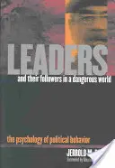 Vodcovia a ich nasledovníci v nebezpečnom svete: Psychológia politického správania - Leaders and Their Followers in a Dangerous World: The Psychology of Political Behavior