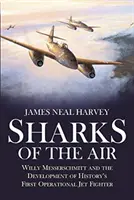 Vzdušné žraloky: Willy Messerschmitt a vývoj prvej operačnej stíhačky v histórii - Sharks of the Air: Willy Messerschmitt and the Development of History's First Operational Jet Fighter