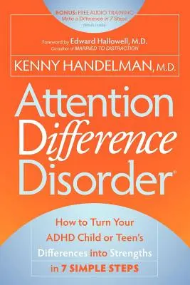 Rozdielna porucha pozornosti: Ako v 7 jednoduchých krokoch premeniť odlišnosti vášho dieťaťa alebo tínedžera s ADHD na silné stránky - Attention Difference Disorder: How to Turn Your ADHD Child or Teen's Differences Into Strengths in 7 Simple Steps