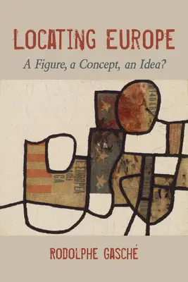 Lokalizácia Európy: Miestna lokalizácia: postava, koncept, idea? - Locating Europe: A Figure, a Concept, an Idea?