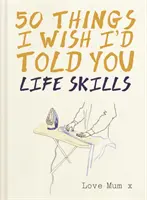 50 vecí, ktoré by som vám chcel povedať - Životné zručnosti - 50 Things I Wish I'd Told You - Life Skills