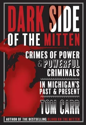 Temná strana Mitten: Zločiny moci a mocní zločinci v minulosti a súčasnosti Michiganu - Dark Side of the Mitten: Crimes of Power & Powerful Criminals in Michigan's Past & Present