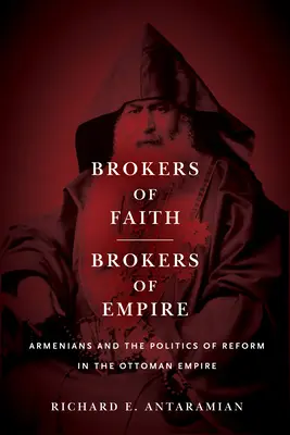 Makléri viery, makléri impéria: Arméni a politika reforiem v Osmanskej ríši - Brokers of Faith, Brokers of Empire: Armenians and the Politics of Reform in the Ottoman Empire